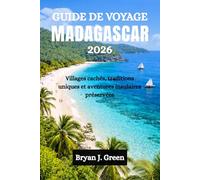 GUIDE DE VOYAGE MADAGASCAR 2026: Villages cachés, traditions uniques et aventures insulaires préservées