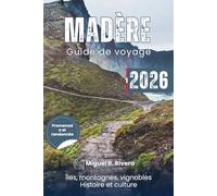Guide de voyage Madère 2026 (randonnée pédestre): de Levada à Funchal, en passant par Porto Santo, explorez les montagnes, les randonnées côtières, ... les sites historiques et la culture.
