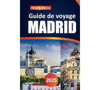 Guide de voyage Madrid 2025: Explorez les sites incontournables, les monuments historiques, les meilleurs restaurants et les conseils d'initiés pour un voyage inoubliable