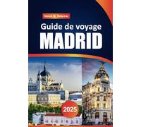 Guide de voyage Madrid 2025: Explorez les sites incontournables, les monuments historiques, les meilleurs restaurants et les conseils d'initiés pour un voyage inoubliable