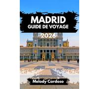 GUIDE DE VOYAGE MADRID 2026: Explorez la capitale de l'Espagne avec des décennies d'expérience de première main » Itinéraires, aventures en solo, en famille, à petit budget et en couple.