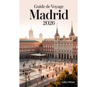 Guide de Voyage Madrid 2026: Votre manuel complet sur la culture, la cuisine et les aventures intemporelles dans la capitale espagnole