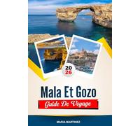 GUIDE DE VOYAGE MALA ET GOZO 2026: Découvrez des joyaux cachés, des monuments historiques, des conseils de voyage et des vacances inoubliables