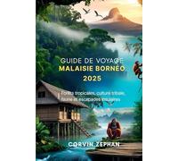 Guide de voyage Malaisie Bornéo 2025: Forêts tropicales, culture tribale, faune et escapades insulaires