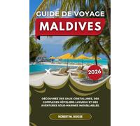 GUIDE DE VOYAGE MALDIVES 2026: Découvrez des eaux cristallines, des complexes hôteliers luxueux et des aventures sous-marines inoubliables.