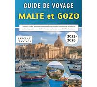 Guide De Voyage Malte et Gozo 2025-2026: Trésors cachés, histoire intemporelle, escapades luxueuses et aventures authentiques à travers les îles les plus enchanteresses de la Méditerranée