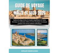 GUIDE DE VOYAGE MALTE ET GOZO 2026: Explorez les plages dorées, les temples mégalithiques, la Valette historique, les randonnées côtières, les sites ... et les saveurs maltaises authentiques