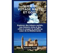 GUIDE DE VOYAGE MALTE ET GOZO: Explorez des trésors cachés, une histoire riche et des côtes à couper le souffle au cœur de la Méditerranée