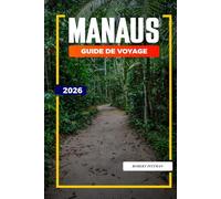 GUIDE DE VOYAGE MANAUS 2026: Découvrez des joyaux cachés, des monuments historiques, des conseils de voyage et des vacances inoubliables