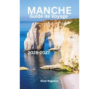 Guide de Voyage Manche 2026-2027: Mont Saint-Michel, Normandie, France, Europe, côtes époustouflantes, villages historiques, aventures pittoresques, saveurs locales et patrimoine intemporel