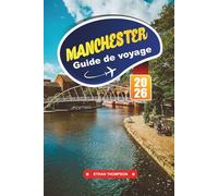 GUIDE DE VOYAGE MANCHESTER 2026: Découvrez le patrimoine industriel, les scènes musicales emblématiques et la culture moderne dans la puissance du nord de l'Angleterre