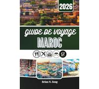 GUIDE DE VOYAGE MAROC 2026: À la découverte des villes, des traditions et des grands espaces désertiques