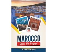 GUIDE DE VOYAGE MAROC 2026: Découvrez des joyaux cachés, des monuments historiques, des conseils de voyage et des vacances inoubliables