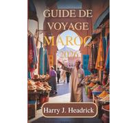 GUIDE DE VOYAGE MAROC 2026: Découvrez les traditions enchanteresses et les paysages pittoresques de l'Afrique du Nord