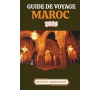 GUIDE DE VOYAGE MAROC 2026: Explorez les paysages diversifiés et la culture dynamique de l'Afrique du Nord