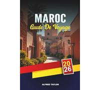 GUIDE DE VOYAGE MAROC 2026: Marrakech, Fès et Casablanca, Désert du Sahara, montagnes de l'Atlas, souks et escapades côtières