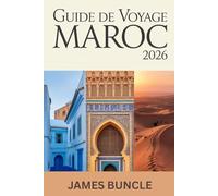 Guide de Voyage Maroc 2026: Villes, culture, aventures dans le désert et planification pratique pour les voyageurs modernes