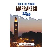 GUIDE DE VOYAGE MARRAKECH 2026: Les souks enchanteurs et la riche histoire du joyau du Maroc