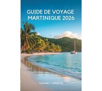 GUIDE DE VOYAGE MARTINIQUE 2026: « Un voyage lent à travers la nature, les saveurs et la vie quotidienne des Caraïbes françaises »