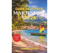 GUIDE DE VOYAGE MARTINIQUE 2026: Voyagez intelligemment à travers les plages, les sommets volcaniques, les villages insulaires et la culture des Antilles françaises