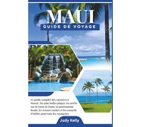 Guide de voyage Maui 2026: Le guide complet des vacances à Hawaï : Meilleures plages, arrêts sur la Road to Hana, cuisine locale, trésors cachés et conseils d’initiés pour chaque voyageur