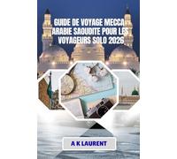 GUIDE DE VOYAGE MECCA ARABIE SAOUDITE POUR LES VOYAGEURS SOLO 2026: Un compagnon simple pour votre voyage à La Mecque