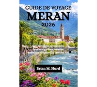 GUIDE DE VOYAGE MERAN 2026: Bien-être alpin, promenades dans les vignobles, retraites thermales et culture du Tyrol du Sud
