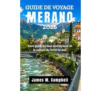 GUIDE DE VOYAGE MERANO 2026: Votre guide du bien-être alpin et de la culture du Tyrol du Sud