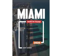 GUIDE DE VOYAGE MIAMI 2026: Découvrez des joyaux cachés, des monuments historiques, des conseils de voyage et des vacances inoubliables