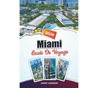 GUIDE DE VOYAGE MIAMI 2026: Découvrez des trésors cachés, des sites historiques, des conseils de voyage et des expériences de vacances inoubliables
