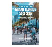 GUIDE DE VOYAGE MIAMI FLORIDE 2025: Oasis tropicale : là où la culture rencontre le littoral