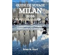 GUIDE DE VOYAGE MILAN 2026: Un guide pratique pour l'art, la mode, la gastronomie et les courts séjours