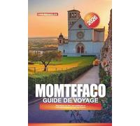 GUIDE DE VOYAGE MOMTEFACO 2025: Dégustation de vins, rues médiévales et vues panoramiques au cœur de l'Ombrie