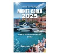 GUIDE DE VOYAGE MONTE-CARLO 2025: Luxe et Glamour sur la Côte d'Azur