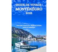 GUIDE DE VOYAGE MONTÉNÉGRO 2025: Votre plan ultime pour découvrir le joyau caché de l'Adriatique