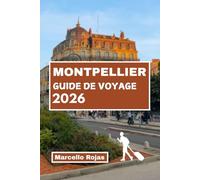 GUIDE DE VOYAGE MONTPELLIER 2026: Découvrez la gastronomie, la culture, les monuments historiques, le marché local et les jardins secrets de la France.