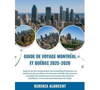 GUIDE DE VOYAGE MONTRÉAL ET QUÉBEC 2025-2026: Explorez des sites emblématiques, des promenades pittoresques, une architecture époustouflante, des ... des musées et des conseils de plani...