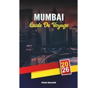 GUIDE DE VOYAGE MUMBAI 2026: Bollywood et la vie nocturne, Visites de la cuisine de rue, Porte de l'Inde, Marine Drive, Marchés et excursions d'une journée aux grottes d'Elephanta