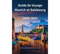 GUIDE DE VOYAGE MUNICH ET SALZBOURG 2026-2027: Le compagnon complet pour les visites, la vie nocturne, les festivals et les expériences locales