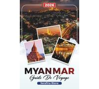 GUIDE DE VOYAGE MYANMAR 2026: Découvrez des joyaux cachés, des monuments historiques, des conseils de voyage et des expériences de vacances inoubliables