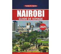 Guide de voyage Nairobi 2025: Explorez les attractions incontournables de Nairobi, la culture locale, les aventures de la faune et les conseils de voyage pratiques pour découvrir le cœur du Kenya