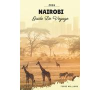 GUIDE DE VOYAGE NAIROBI 2026: Capitale du safari, parc national, rencontres avec la girafe, culture maasaï et aventures en Afrique de l'Est