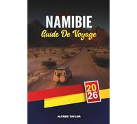 GUIDE DE VOYAGE NAMIBIE 2026: Etosha Safaris, dunes de Sossusvlei, Skeleton Coast, Windhoek, Swakopmund et voyages d'aventure