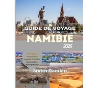 GUIDE DE VOYAGE NAMIBIE: Safaris animaliers, paysages désertiques, saveurs locales et séjours exceptionnels à travers la Namibie.
