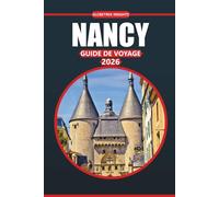 Guide de voyage Nancy 2026: Explorez l'histoire, la culture, les informations essentielles, les attractions incontournables et les trésors locaux d'une destination française intemporelle