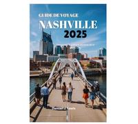 GUIDE DE VOYAGE NASHVILLE 2025: Découvrez la culture vibrante de la Music City