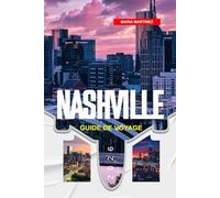 GUIDE DE VOYAGE NASHVILLE 2026: Découvrez des joyaux cachés, des monuments historiques, des conseils de voyage et des vacances inoubliables