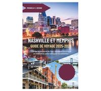 GUIDE DE VOYAGE NASHVILLE ET MEMPHIS 2025-2026: Charme intemporel du Sud, musique historique et itinéraires panoramiques inoubliables