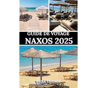 GUIDE DE VOYAGE NAXOS 2025: Découvrez des ruines antiques, des plages magnifiques et un charme grec authentique