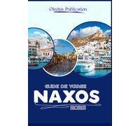 GUIDE DE VOYAGE NAXOS 2026: « Dévoiler la culture, la gastronomie et l'aventure pour une expérience ultime à Naxos »